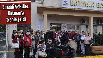 EMEKLİ VEKİLLER, BATMAN&rsquo;A TRENLE GELDİ