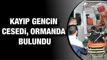 KAYIP GENCİN CESEDİ, ORMANDA BULUNDU