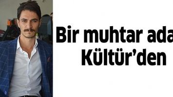 BİR MUHTAR ADAYI K&Uuml;LT&Uuml;R&rsquo;DEN