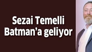 SEZAİ TEMELLİ BATMAN&rsquo;A GELİYOR