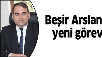 BEŞİR ARSLAN&rsquo;A YENİ G&Ouml;REV