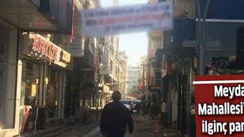 MEYDAN MAHALLESİ&rsquo;NDEN İLGİN&Ccedil; PANKART