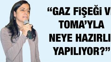 &ldquo;GAZ FİŞEĞİ VE TOMA&rsquo;YLA NEYE HAZIRLIK YAPILIYOR?&rdquo;