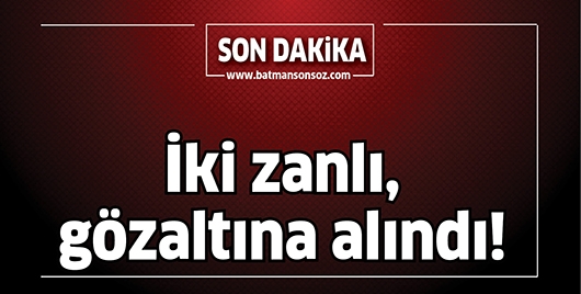 İKİ ZANLI, G&Ouml;ZALTINA ALINDI!