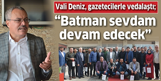 VALİ DENİZ, GAZETECİLERLE VEDALAŞTI;