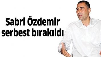 SABRİ &Ouml;ZDEMİR SERBEST BIRAKILDI