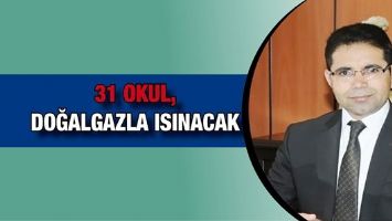 31 OKUL, DOĞALGAZLA ISINACAK