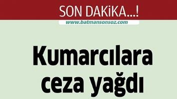 KUMARCILARA CEZA YAĞDI
