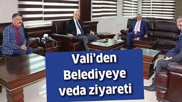 VALİ&rsquo;DEN BELEDİYEYE VEDA ZİYARETİ
