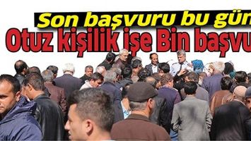 OTUZ KİŞİLİK İŞE BİN BAŞVURU