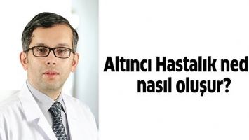 ALTINCI HASTALIK NEDİR, NASIL OLUŞUR?