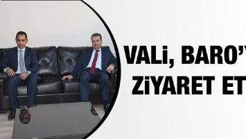 VALİ, BARO&rsquo;YU ZİYARET ETTİ