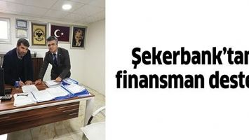 ŞEKERBANK&rsquo;TAN FİNANSMAN DESTEĞİ