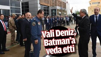 VALİ DENİZ, BATMAN&rsquo;A VEDA ETTİ