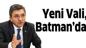 YENİ VALİ, BATMAN&rsquo;DA&hellip;