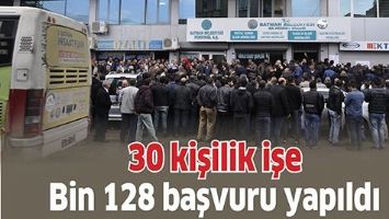 30 KİŞİLİK İŞE BİN 128 BAŞVURU YAPILDI