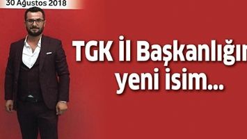 TGK İL BAŞKANLIĞINA YENİ İSİM...