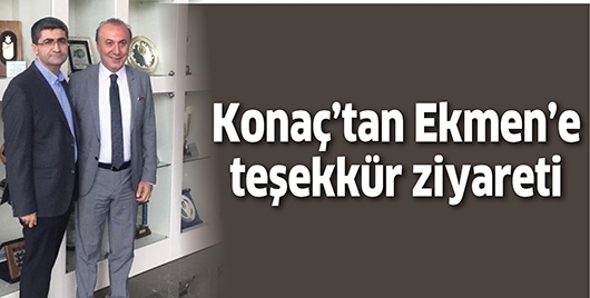 KONA&Ccedil;&rsquo;TAN EKMEN&rsquo;E TEŞEKK&Uuml;R ZİYARETİ