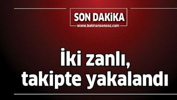 İKİ ZANLI, TAKİPTE YAKALANDI