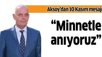 AKSOY&rsquo;DAN 10 KASIM MESAJI;