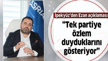 İPEKY&Uuml;Z&rsquo;DEN EZAN A&Ccedil;IKLAMASI
