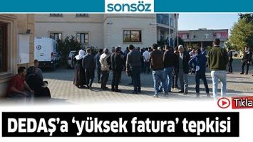 DEDAŞ&rsquo;A &lsquo;Y&Uuml;KSEK FATURA&rsquo; TEPKİSİ