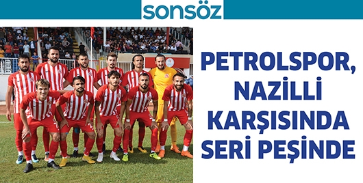 PETROLSPOR, NAZİLLİ KARŞISINDA SERİ PEŞİNDE