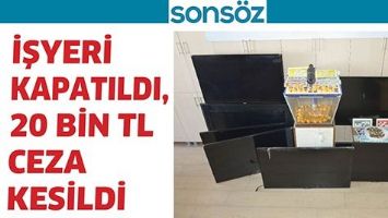 İŞYERİ KAPATILDI, 20 BİN TL CEZA KESİLDİ