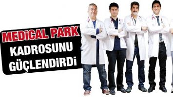 MEDİCAL PARK KADROSUNU G&Uuml;&Ccedil;LENDİRDİ