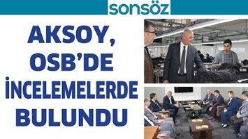 AKSOY, OSB&rsquo;DE İNCELEMELERDE BULUNDU