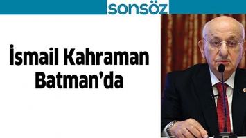 İSMAİL KAHRAMAN, BATMAN&rsquo;DA