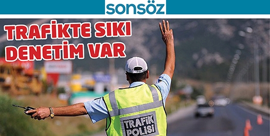 TRAFİKTE SIKI DENETİM VAR