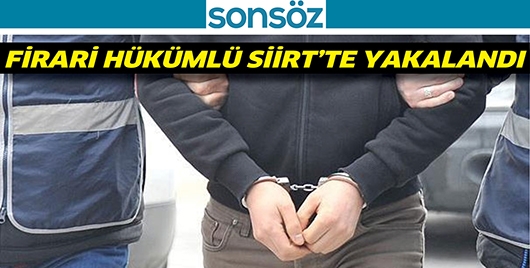 FİRARİ H&Uuml;K&Uuml;ML&Uuml; SİİRT&rsquo;TE YAKALANDI