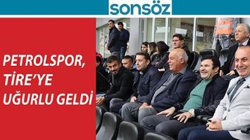 PETROLSPOR, TİRE&rsquo;YE UĞURLU GELDİ