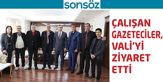 &Ccedil;ALIŞAN GAZETECİLER, VALİ&rsquo;Yİ ZİYARET ETTİ