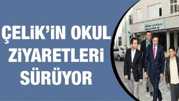 &Ccedil;ELİK&rsquo;İN OKUL ZİYARETLERİ S&Uuml;R&Uuml;YOR