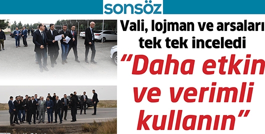 Vali, lojman ve arsaları tek tek inceledi