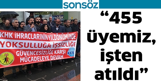 &ldquo;455 &uuml;yemiz, işten atıldı&rdquo;