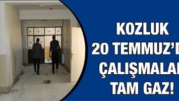 KOZLUK 20 TEMMUZ&rsquo;DA &Ccedil;ALIŞMALAR TAM GAZ!