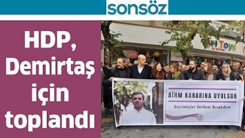 HDP, Demirtaş i&ccedil;in toplandı