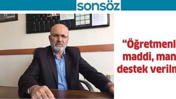 &ldquo;&Ouml;ğretmenlere maddi, manevi destek verilmeli&rdquo;