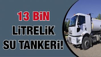 13 BİN LİTRELİK SU TANKERİ!