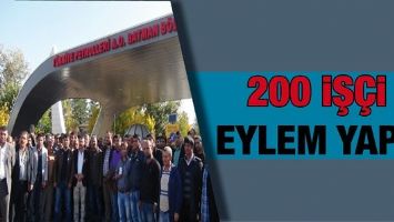 200 İŞÇİ EYLEM YAPTI!...