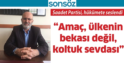 Saadet Partisi, h&uuml;k&uuml;mete seslendi