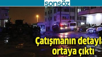 &Ccedil;ATIŞMANIN DETAYLARI ORTAYA &Ccedil;IKTI