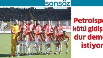 PETROLSPOR, K&Ouml;T&Uuml; GİDİŞATA DUR DEMEK İSTİYOR