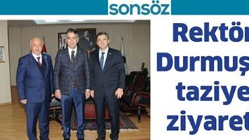 REKT&Ouml;R DURMUŞ&rsquo;A TAZİYE ZİYARETİ