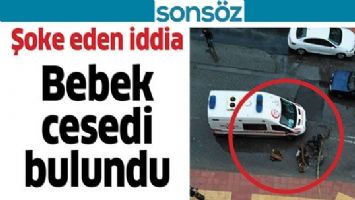 Son dakika - Bebek cesedi bulundu