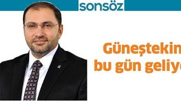 G&Uuml;NEŞTEKİN, BU G&Uuml;N GELİYOR
