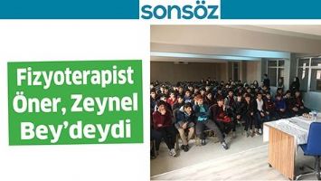 FİZYOTERAPİST &Ouml;NER, ZEYNEL BEY&rsquo;DEYDİ